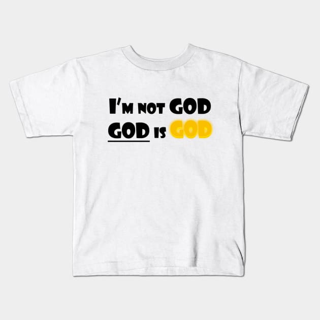 I'm Not God (Black Text) Kids T-Shirt by GMFMStore